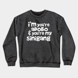 I'm your adobo to my sinigang White Crewneck Sweatshirt